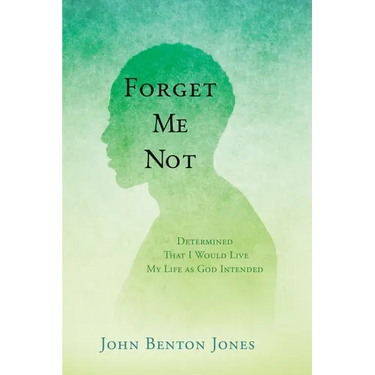 Forget Me Not: Determined That I Would Live My Life as God Intended