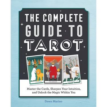 The Complete Guide to Tarot: Master the Cards, Sharpen Your Intuition, and Unlock the Magic Within You