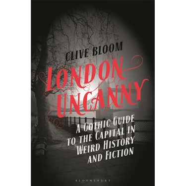 London Uncanny: A Gothic Guide to the Capital in Weird History and Fiction
