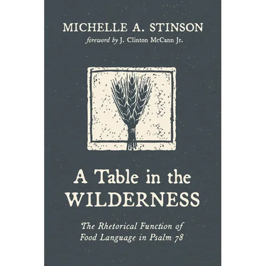 A Table in the Wilderness: The Rhetorical Function of Food Language in Psalm 78