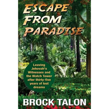 Escape from Paradise: Leaving Jehovah's Witnesses and the Watch Tower after thirty-five years of lost dreams