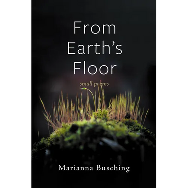 From Earth's Floor: Small Poems