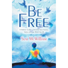 Be Free: A Holistic Guide to Freedom from Anxiety, Stress and Low Mood for Life