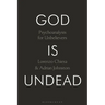 God Is Undead: Psychoanalysis for Unbelievers