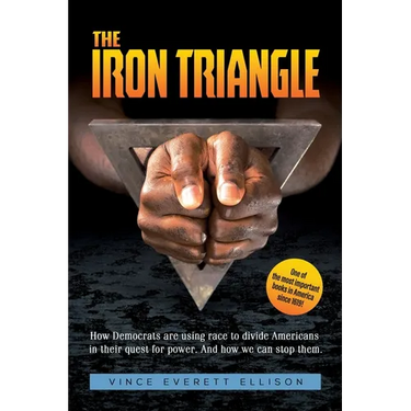 The Iron Triangle: Inside the Liberal Democrat Plan to Use Race to Divide Christians and America in their Quest for Power and How We Can Defeat Them