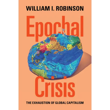 Epochal Crisis: The Exhaustion of Global Capitalism