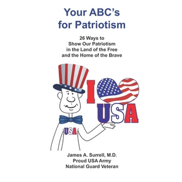 Your ABC's For Patriotism: 26 Ways to Show Our Patriotism in the Land of the Free and the Home of the Brave