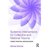 Systemic Interventions for Collective and National Trauma: Theory, Practice, and Evaluation