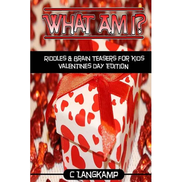 What Am I? Riddles And Brain Teasers For Kids Valentine's Day Edition