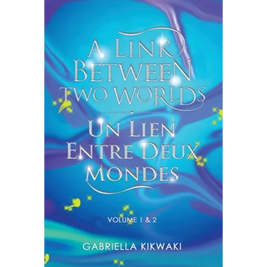 A Link Between Two Worlds / Un Lien Entre Deux Mondes: Volume 1 & 2