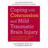 Coping with Concussion and Mild Traumatic Brain Injury: A Guide to Living with the Challenges Associated with Post Concussion Syndrome and Brain Traum