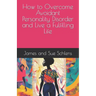 How to Overcome Avoidant Personality Disorder and Live a Fulfilling Life