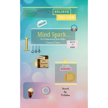 Mind Spark: An Empowering Journal For Tween & Teens