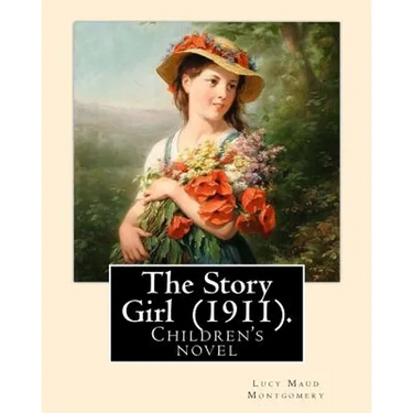 The Story Girl (1911). By: Lucy Maud Montgomery (Children's novel): The Story Girl is a 1911 novel by Canadian author L. M. Montgomery. It narrat