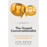 The Gospel Conversationalist: How Jesus Engaged the Lost in Everyday Life