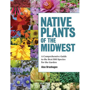 Native Plants of the Midwest: A Comprehensive Guide to the Best 500 Species for the Garden
