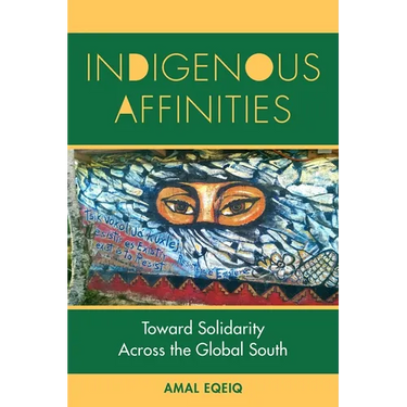 Indigenous Affinities: Toward Solidarity Across the Global South