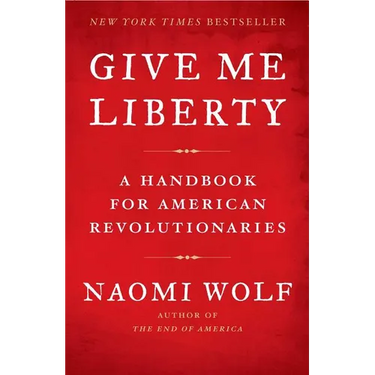 Give Me Liberty: A Handbook for American Revolutionaries