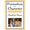 Formation of Character: Volume V of Charlotte Mason's Homeschooling Series