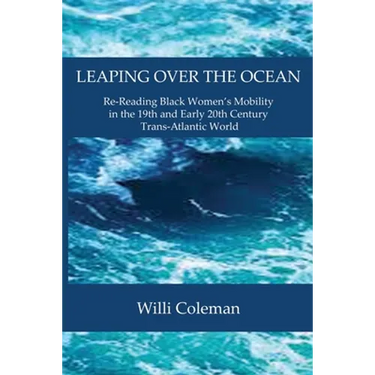 Leaping Over the Ocean: Re-Reading Black Women's Mobility in the 19th and Early 20th Century Trans-Atlantic World
