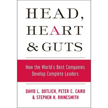 Head, Heart and Guts: How the World's Best Companies Develop Complete Leaders
