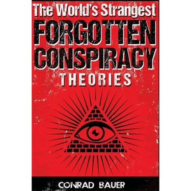 The World's Strangest Forgotten Conspiracy Theories