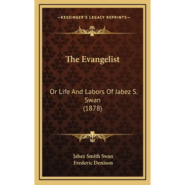 The Evangelist: Or Life And Labors Of Jabez S. Swan (1878)