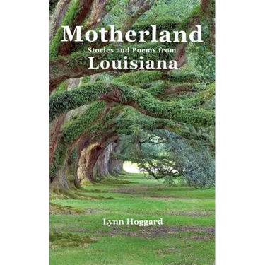 Motherland, Stories and Poems from Louisiana