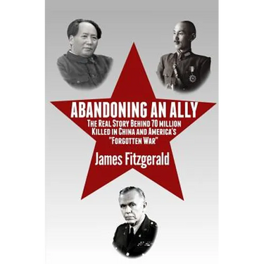 Abandoning an Ally: The Real Story Behind 70 Million Killed in China and America's "Forgotten War"