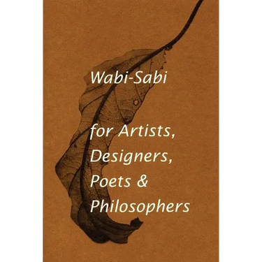 Wabi-Sabi for Artists, Designers, Poets & Philosophers