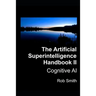 Artificial Superintelligence Handbook II: Cognitive AI