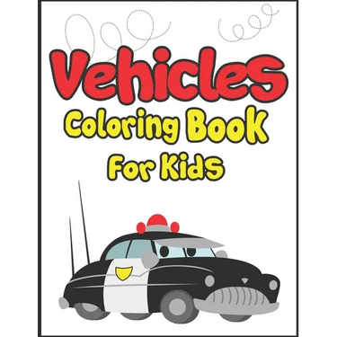Vehicles Coloring Book for Kids: 50+ Vehicles to Color! Kids Fun and Activity Book!