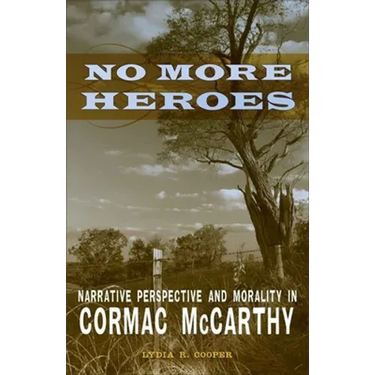 No More Heroes: Narrative Perspective and Morality in Cormac McCarthy