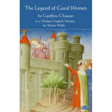 The Legend of Good Women: In a Modern English Version by Simon Webb