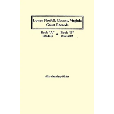 Lower Norfolk County, Virginia Court Records: Book a 1637-1646 and Book B 1646-1651/2