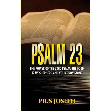 Psalm 23: The Power of the 23rd Psalm, the Lord is my Shepherd and Your Provisions