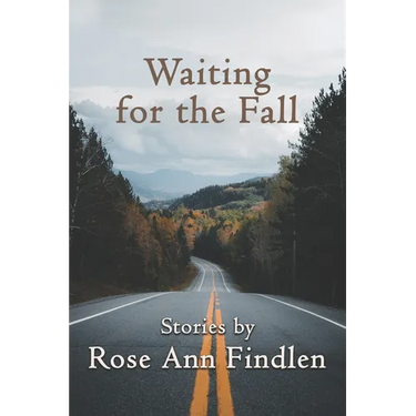 Waiting for the Fall: Stories by Rose Ann Findlen