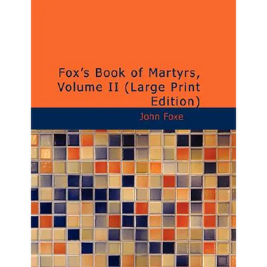 Fox's Book of Martyrs, Volume II