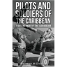 Pilots And Soldiers Of The Caribbean: Fighting Men Of The Caribbean