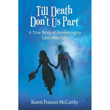 Till Death Don't Us Part: A True Story of Awakening to Love After Life