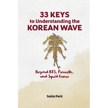 33 Keys to Understanding the Korean Wave: Beyond BTS, Parasite, and Squid Game