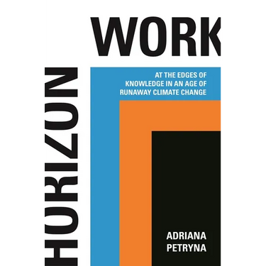 Horizon Work: At the Edges of Knowledge in an Age of Runaway Climate Change