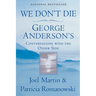 We Don't Die: George Anderson's Conversations with the Other Side