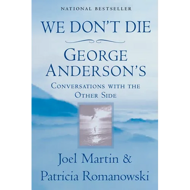 We Don't Die: George Anderson's Conversations with the Other Side