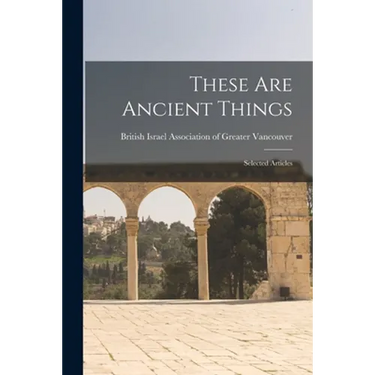 These Are Ancient Things: Selected Articles
