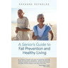 A Seniors Guide to Fall Prevention and Healthy Living