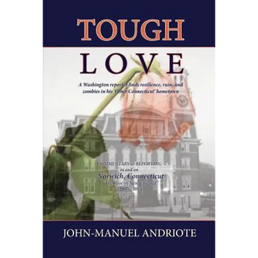 Tough Love: A Washington Reporter Finds Resilience, Ruin, and Zombies in His 'Other Connecticut' Hometown