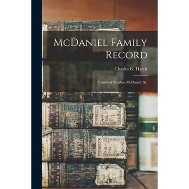 McDaniel Family Record; Family of Stephen McDaniel, Sr.