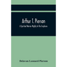 Arthur T. Pierson; A Spiritual Warrior Mighty In The Scriptures; A Leader In The Modern Missionary Crusade