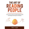 The Art of Reading People: Learn the Art of How to Analyze People through Psychological Techniques & Strategies
